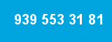 939 553 31 81